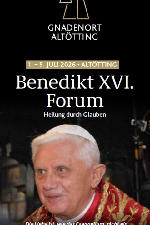 Benedikt XVI. Forum - Heilung durch Glauben - Alt�tting - 01.07.2026 20:15
