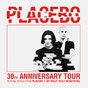 PLACEBO - 30TH ANNIVERSARY TOUR