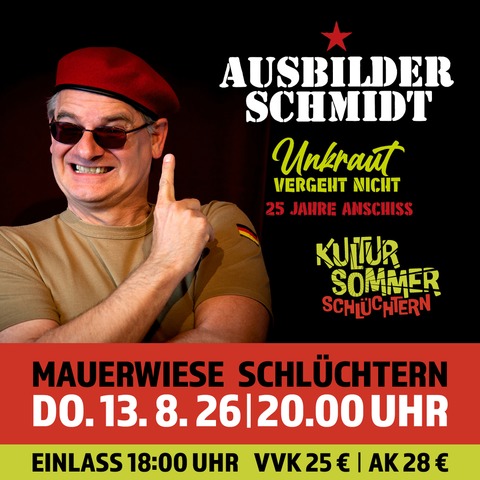 AUSBILDER SCHMIDT - Unkraut vergeht nicht - 25 Jahre Anschiss - Schl�chtern - 13.08.2026 20:00