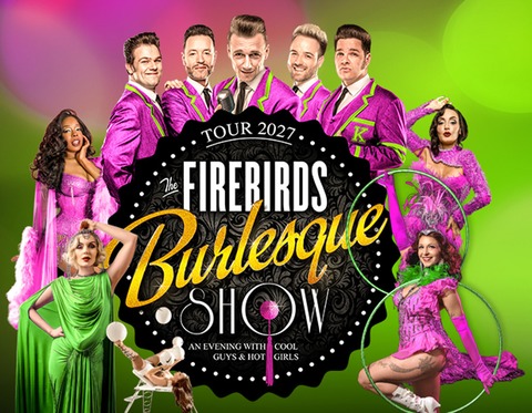 THE FIREBIRDS BURLESQUE SHOW! - ... das SHOW HIGHLIGHT ... auf Tour 2027! - Eisenh�ttenstadt - 08.04.2027 19:30