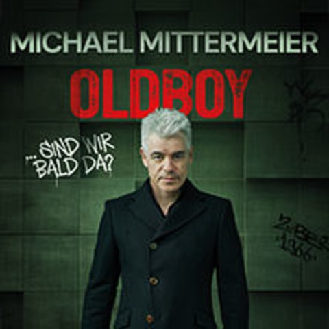 Michael Mittermeier - OLDBOY... sind wir bald da? - Z�rich - 16.11.2027 20:00