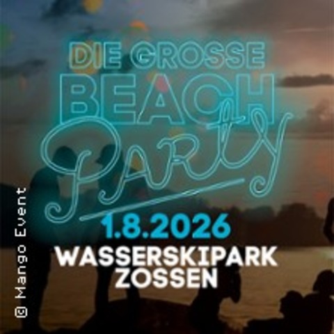 Die gro�e Beachparty 2026 - Wasserskipark Zossen - ZOSSEN, OT HORSTFELDE - 01.08.2026 19:00