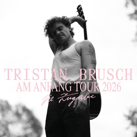Tristan Brusch - Am Anfang Tour 2026 - Die Zugabe - Konstanz - 08.10.2026 20:00