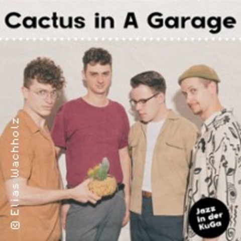 Cactus in a Garage - Jazz in der KuGa - GREIZ - 01.05.2026 20:00