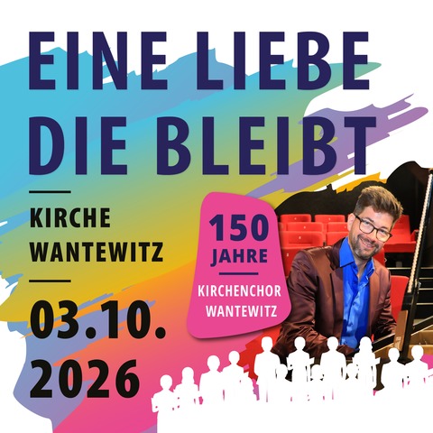 Eine Liebe, die bleibt - 150 Jahre Kirchenchor Wantewitz - PRIESTEWITZ OT WANTEWITZ - 03.10.2026 17:00