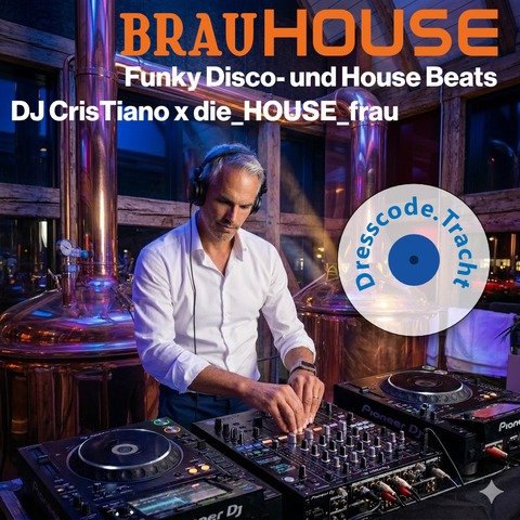 BRAU.HOUSE - Funky Disco- und House Beats - DJ CrisTiano x die houseFRAU - Schongau - 13.05.2026 19:00