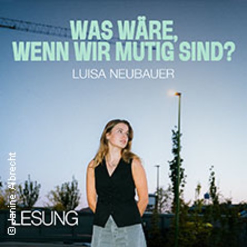Luisa Neubauer - Was w�re, wenn wir mutig sind? - ROSTOCK - 05.06.2026 20:00