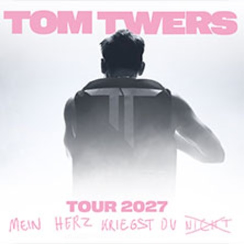 Tom Twers - Mein Herz Kriegst Du Nicht - Tour 2027 - Stuttgart - 06.10.2027 20:00