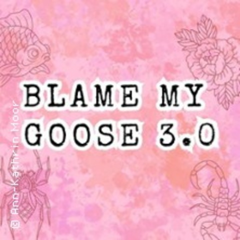 Blame My Goose 3.0 - Unna - 24.10.2026 18:00