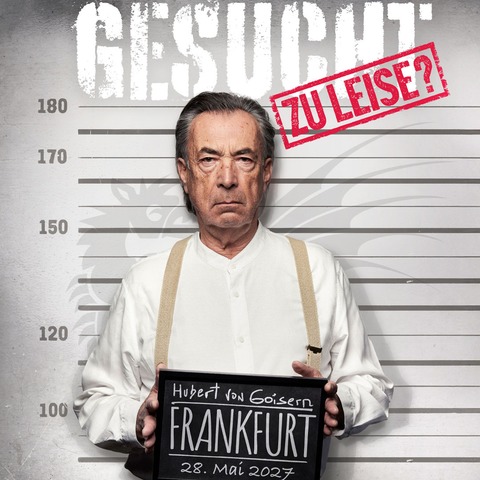 HUBERT VON GOISERN - ZU LEISE? & ZU LAUT! Tour 2027 - Kapitel 1: ZU LEISE? - Frankfurt am Main - 28.05.2027 20:00