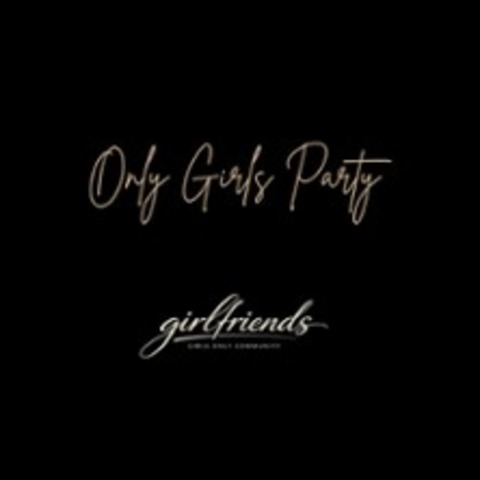 Girlfriends - Die Girls only Party! - D�SSELDORF-MEDIENHAFEN - 26.06.2026 19:00