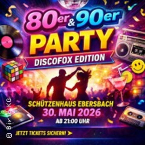 80er & 90er Party – Discofox Edition - EBERSBACH-NEUGERSDORF - 30.05.2026 21:00