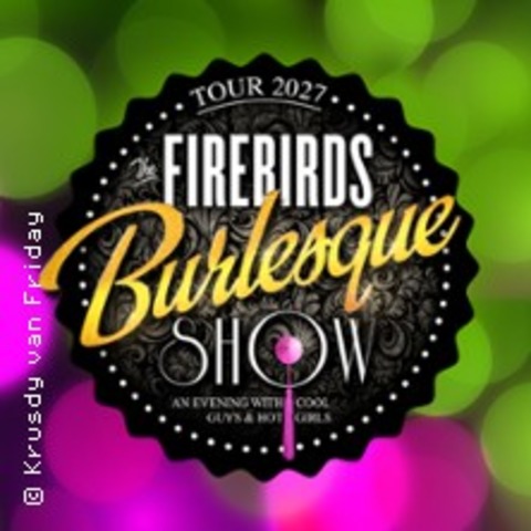 The Firebirds Burlesque Show - Potsdam - 09.04.2027 20:00
