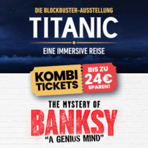 TITANIC & THE MYSTERY OF BANKSY DRESDEN | Kombi-Tages-Flexticket - DRESDEN - 16.08.2026 10:00