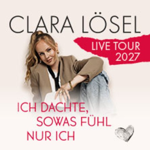 Clara L�sel: Ich dachte, sowas f�hl nur ich - Live Tour 2027 - Dresden - 24.05.2027 19:30