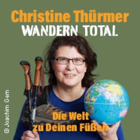 Christine Th�rmer - WANDERN TOTAL – Die Welt zu Deinen F��en - GUDENSBERG - 19.02.2027 20:00
