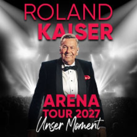 ROLAND KAISER - Unser Moment - ARENA TOUR 2027 - Z�rich - 23.04.2027 19:30
