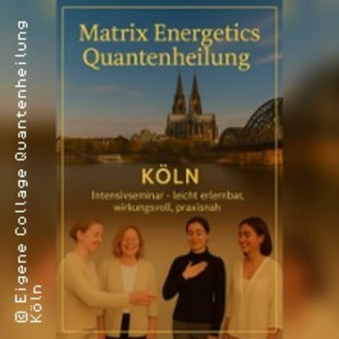 Quantenheilung K�ln Matrix Energetics - K�LN - 16.05.2026 10:00