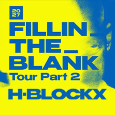H-BLOCKX - FILLIN_THE_BLANK Tour Part 2 - CHEMNITZ - 27.02.2027 20:30
