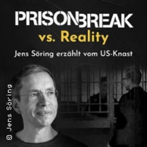 Prison Break vs. Reality - Jens S�ring erz�hlt aus seiner US-Haftzeit - DRESDEN - 15.01.2027 19:00