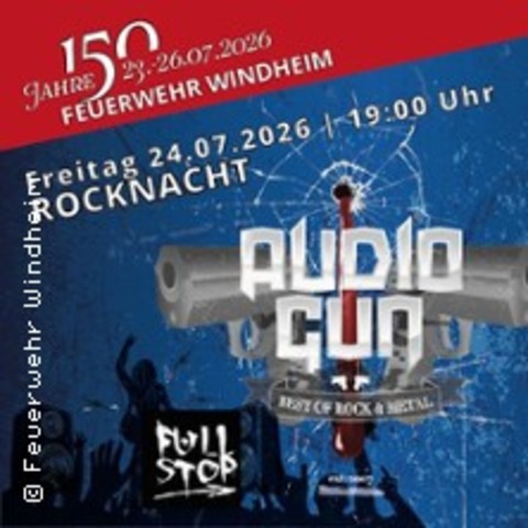 Audio Gun – 150 Jahre FF Windheim | Support: Full Stop - WINDHEIM - 24.07.2026 19:00