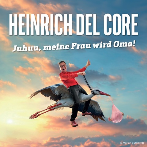 Heinrich Del Core - Juhuu, meine Frau wird Oma! - Sasbachwalden - 29.10.2027 20:00