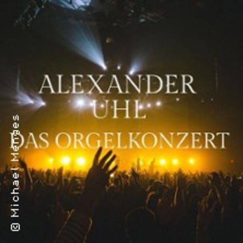 Alexander Uhl - Alexander Uhl - Das Orgelkonzert - K�ln - 11.06.2027 19:00
