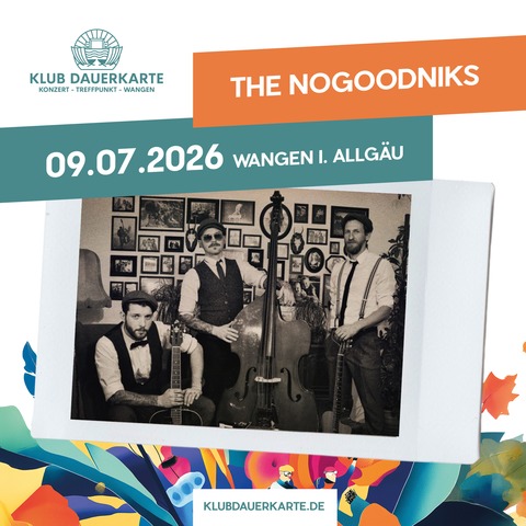 Klub Dauerkarte - The Nogoodniks - Wangen im Allg�u - 09.07.2026 17:30