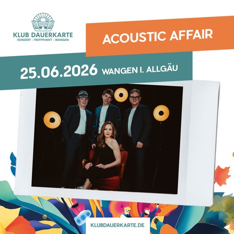 Klub Dauerkarte - Acoustic Affair - Wangen im Allg�u - 25.06.2026 17:30