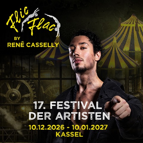 Flic Flac by Ren� Casselly - 17. Festival der Artisten Kassel - Exklusive Opening Night - Kassel - 10.12.2026 19:30