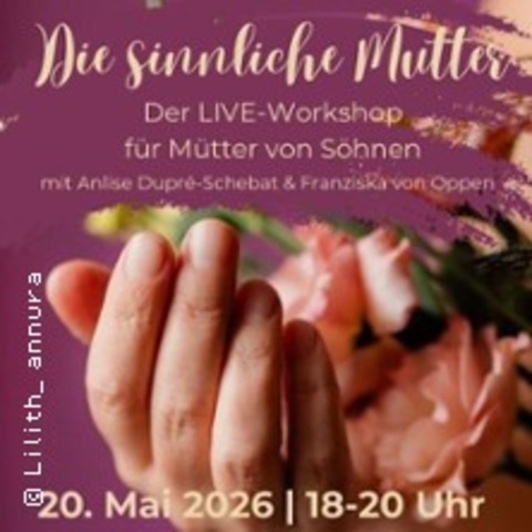 Live Workshop: Die sinnliche Mutter - F�r M�tter von S�hne - LEIPZIG - 20.05.2026 18:00
