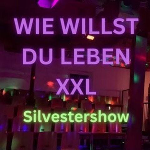 Wie willst du leben XXL - Die gro�e Silvestershow - Altenmedingen - 31.12.2026 21:00