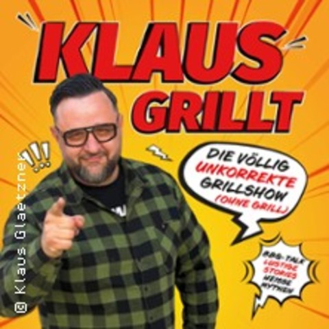 Klaus grillt - Die v�llig unkorrekte Grillshow (ohne Grill)! - K�LN - 27.10.2026 20:00