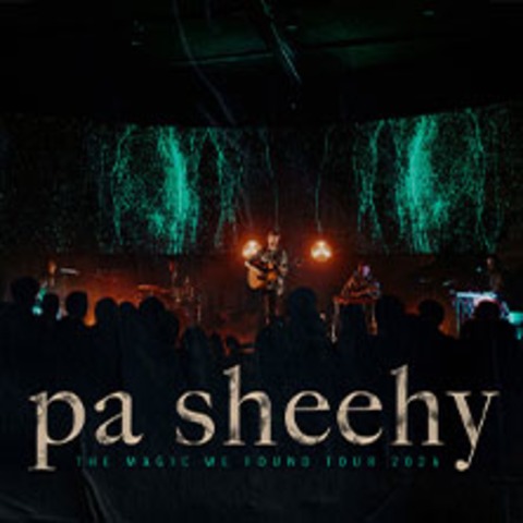 Pa Sheehy - The Magic We Found Tour - M�NCHEN - 02.12.2026 20:00