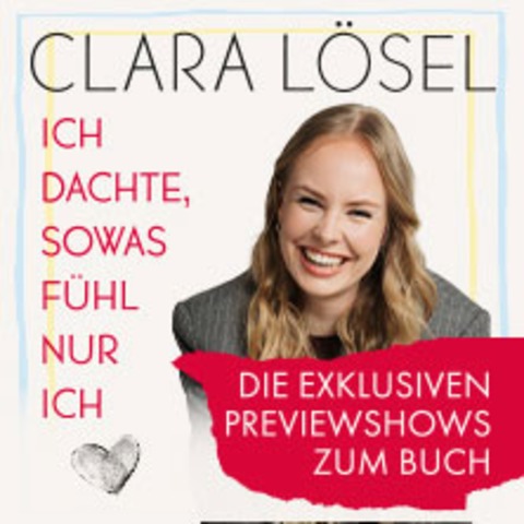 Clara L�sel: Ich dachte, sowas f�hl nur ich - Die Previewshow zum neuen Buch - K�ln - 23.10.2026 20:00
