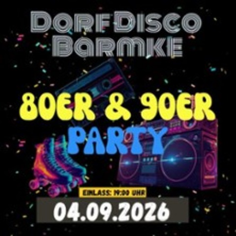 Dorf Disco Barmke 80er & 90er Edition - HELMSTEDT - 04.09.2026 19:00
