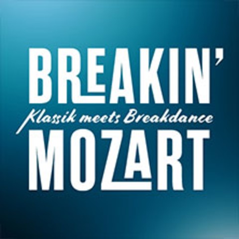Breakin' Mozart - Klassik meets Breakdance - Cottbus - 21.04.2027 19:30