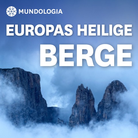MUNDOLOGIA: Europas heilige Berge - Freiburg - 05.03.2027 19:30