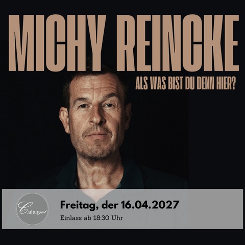 Michy Reincke - Als was bist du denn hier? - Flensburg - 16.04.2027 19:30