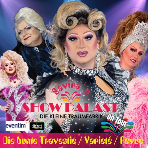 Savira�s SHOWPALAST - on Tour - Die bunte Travestie - Variet� - Revue - Ludwigshafen am Rhein - 20.03.2027 20:00
