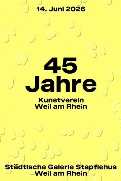 45 Jahre Kunstverein Weil am Rhein - Weil am Rhein - 14.06.2026 11:00