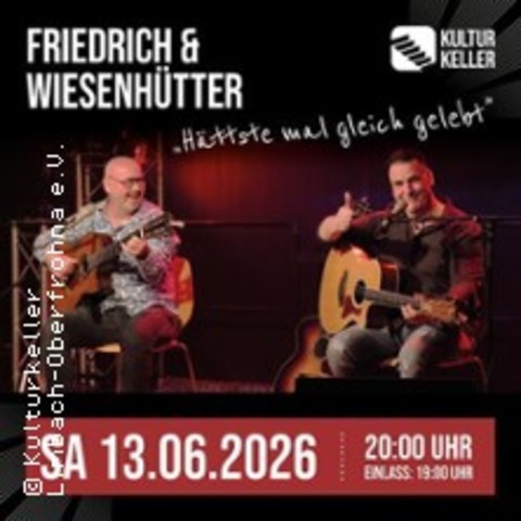Friedrich & Wiesenh�tter - H�ttste mal gleich gelebt - LIMBACH-OBERFROHNA - 13.06.2026 20:00