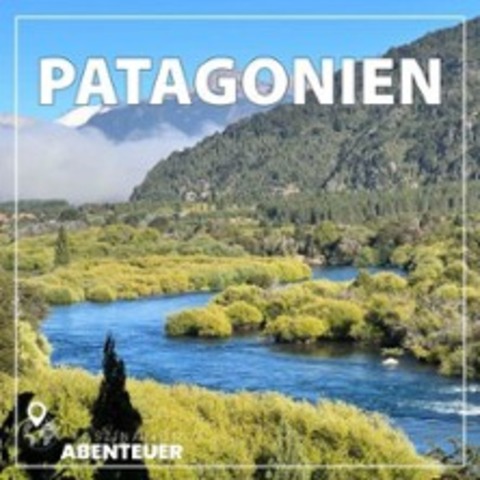 Patagonien – Durch Wildnis bis Feuerland | Faszination Abenteuer - W�rzburg - 14.02.2027 14:30
