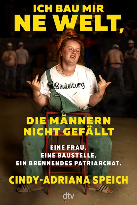 Cindy-Adriana Speich - Ich bau mir 'ne Welt, die M�nnern nicht gef�llt - Eine Frau. Eine Baustelle. Ein brennendes Patriarchat. - Hannover - 09.01.2027 20:00