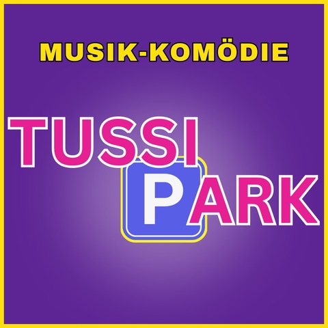 TUSSIPARK - Musik-Kom�die - Kiel - 24.10.2026 19:30