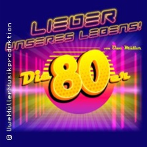 Lieder unseres Lebens - Die super 80er Show! Von und mit Uwe M�ller - WERL - 15.01.2027 20:00