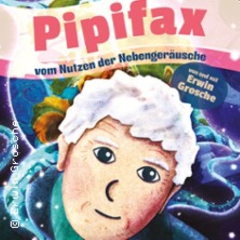 Erwin Grosche - PIPIFAX DELUXE - BOCHUM - 10.10.2027 18:00