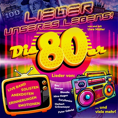 LIEDER UNSERES LEBENS - DIE SUPER 80ER SHOW! - Gifhorn - 03.04.2027 20:00