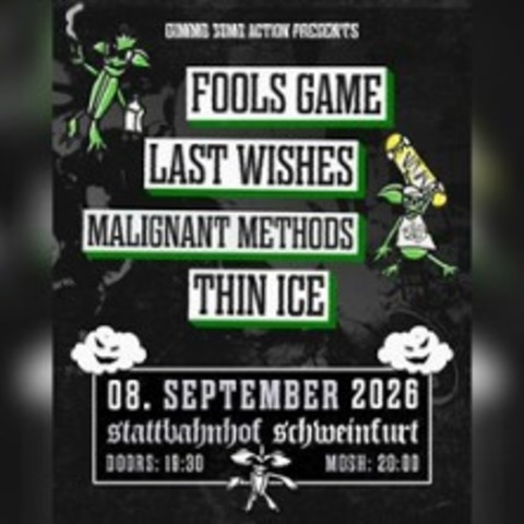 Fools Game + Last Wishes | Malignant Methods + Thin Ice - Schweinfurt - 08.09.2026 20:00