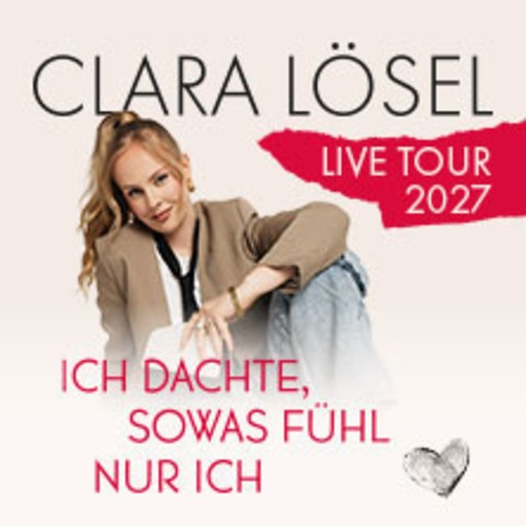 Clara L�sel: Ich dachte, sowas f�hl nur ich - Live Tour 2027 - Z�rich - 31.05.2027 19:30